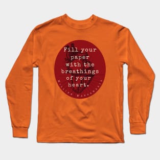 William Wordsworth quote: "Fill your paper with the breathings of your heart.” Long Sleeve T-Shirt